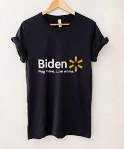 Biden Pay More Live Worse 2022 Shirt