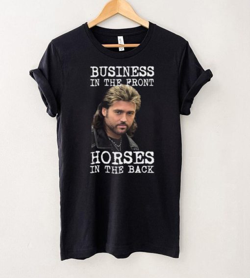 Billy Ray Cyrus Business In The Front Horses In The Back Shirt, Hoodie