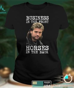 Billy Ray Cyrus Business In The Front Horses In The Back Shirt, Hoodie