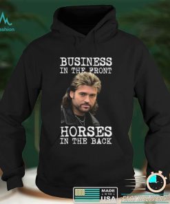 Billy Ray Cyrus Business In The Front Horses In The Back Shirt, Hoodie