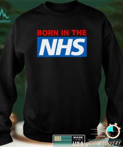 Born In The NHS shirt