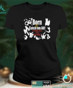 Born To Catch Em All Forced To Work Pokemon Tee