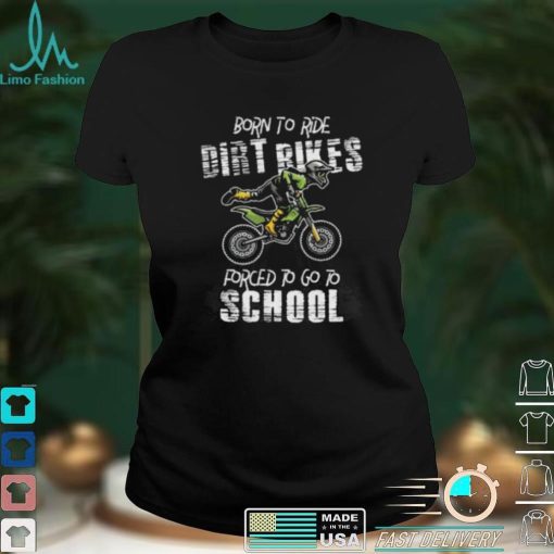 Born To Ride Dirt Bikes Forced To Go To School Riders Gift Short Sleeve Unisex T Shirt