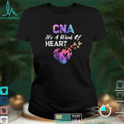 CNA Its A Work Of Heart Nurse Happy Certified Nurses Day Short Sleeve Unisex T Shirt