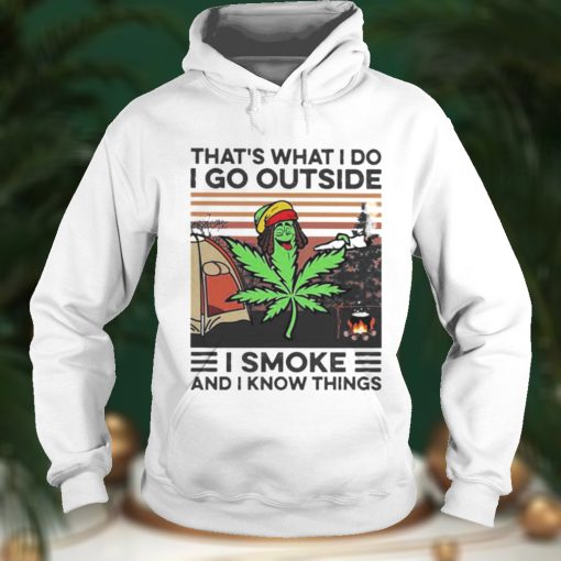 Cannabis thats what I do I go outside I smoke and I know things vintage shirt