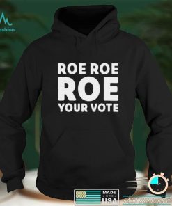 Cookncolorado Roe Roe Roe Your Vote T Shirt