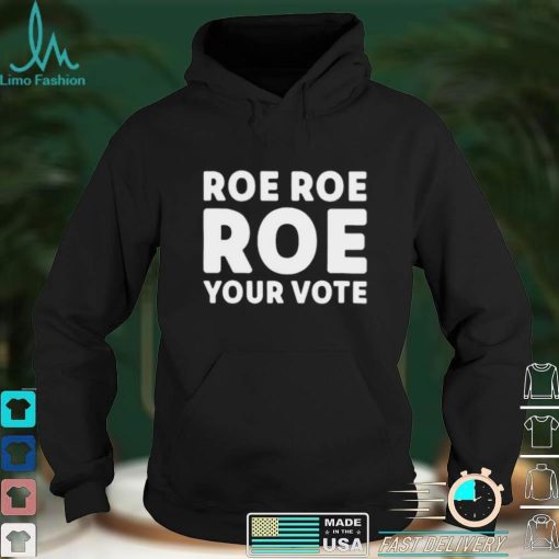 Cookncolorado Roe Roe Roe Your Vote T Shirt