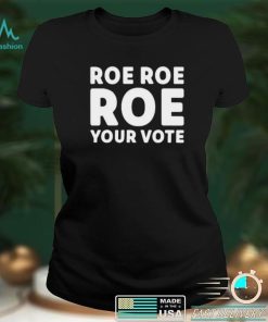 Cookncolorado Roe Roe Roe Your Vote T Shirt