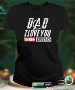 Dad I Love You 3000 Shirt, Hoodie