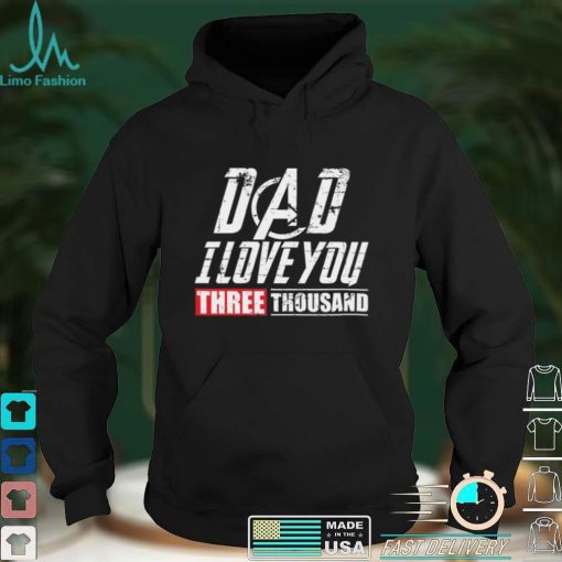 Dad I Love You 3000 Shirt, Hoodie