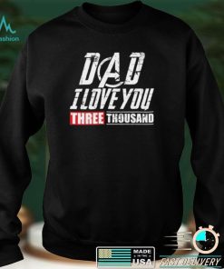 Dad I Love You 3000 Shirt, Hoodie