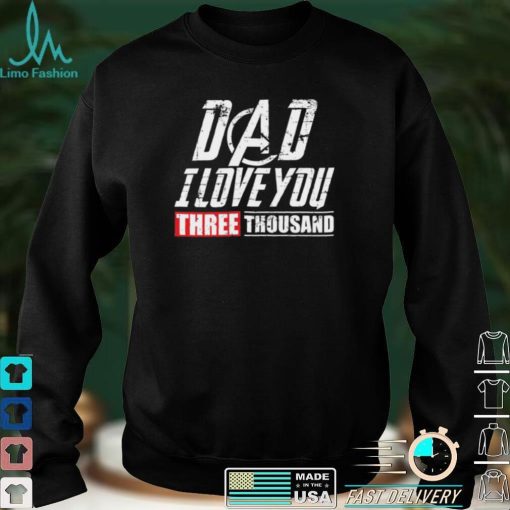 Dad I Love You 3000 Shirt, Hoodie