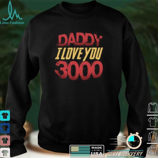 Daddy I Love You 3000 Fathers Day Shirt