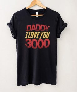 Daddy I Love You 3000 Fathers Day Shirt