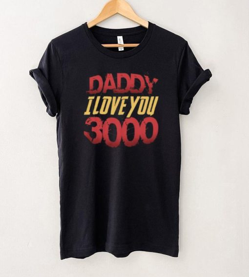 Daddy I Love You 3000 Fathers Day Shirt