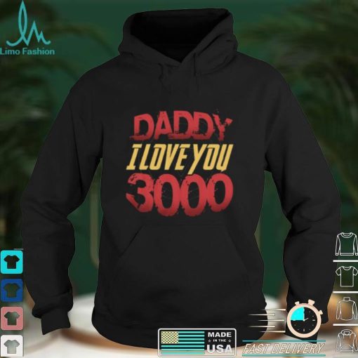 Daddy I Love You 3000 Fathers Day Shirt