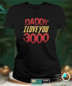 Daddy I Love You 3000 Fathers Day Shirt