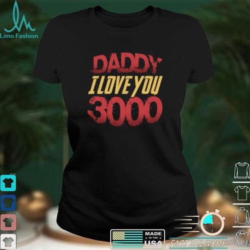 Daddy I Love You 3000 Fathers Day Shirt