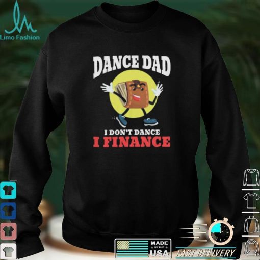 Dance Dad I Dont Dance I Finance Funny Dancing Daddy Short Sleeve Unisex T Shirt