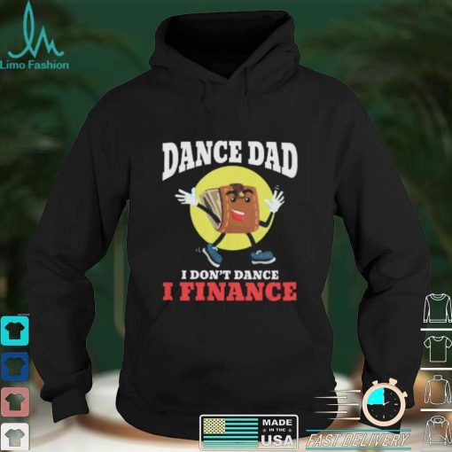 Dance Dad I Dont Dance I Finance Funny Dancing Daddy Short Sleeve Unisex T Shirt