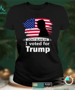 Dont blame me I voted for Trump flag shirt