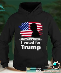 Dont blame me I voted for Trump flag shirt