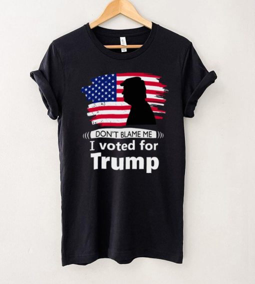 Dont blame me I voted for Trump flag shirt