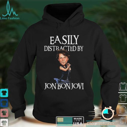 Easily Distracted By Jon Bon Jovi Shirt, Hoodie