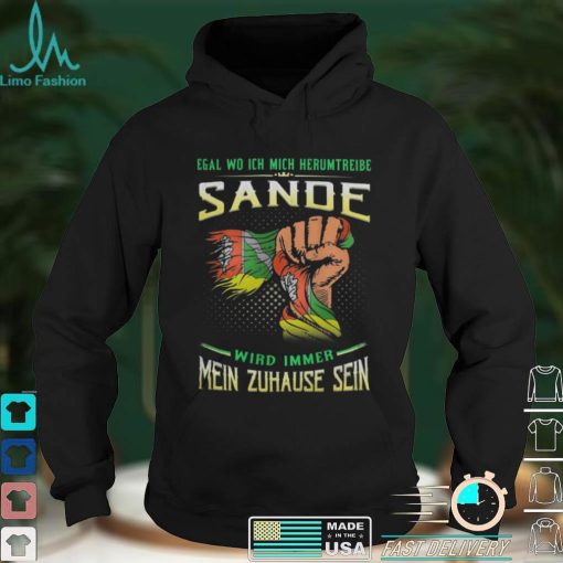 Egal Wo Ich Mich Herumtreibe Sande Wird Immer Mein Zuhause Sein Shirt