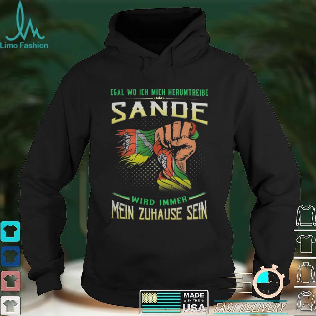 Egal Wo Ich Mich Herumtreibe Sande Wird Immer Mein Zuhause Sein Shirt Egal Wo Ich Mich Herumtreibe Sande Wird Immer Mein Zuhause Sein Shirt