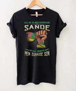 Egal Wo Ich Mich Herumtreibe Sande Wird Immer Mein Zuhause Sein Shirt