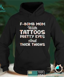 F bomb Mom With Tattoos Pretty Eyes And Thick Thighs T Shirt