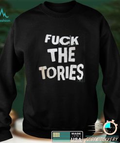 Fuck The Tories Shirt