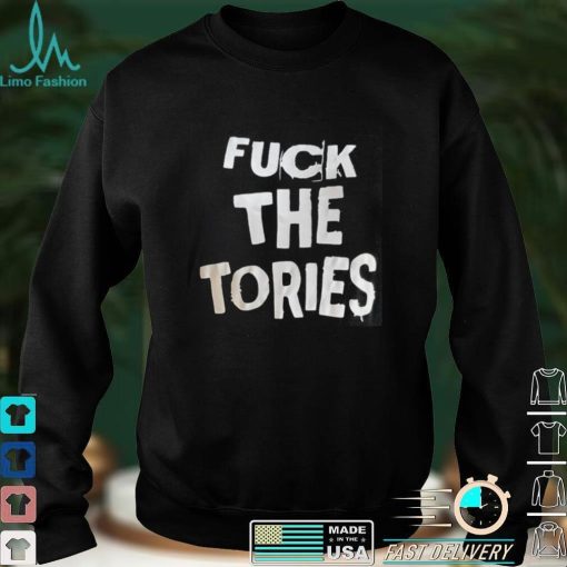 Fuck The Tories Shirt