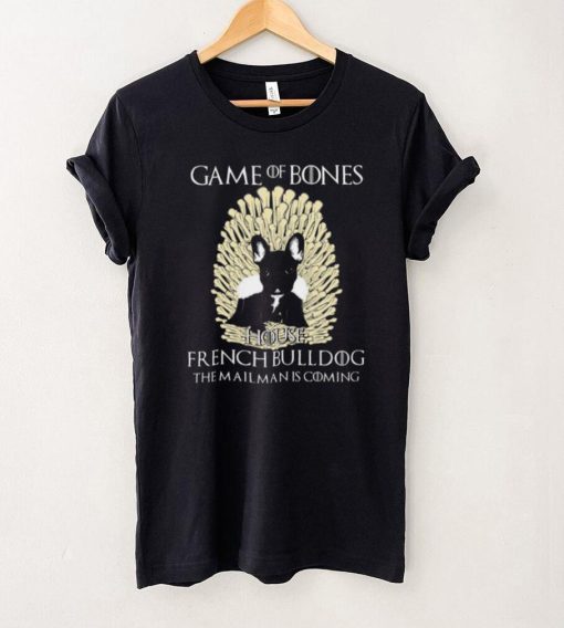 Game Of Bones House French Bulldog The Mailman Is Coming Shirt, Hoodie