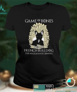 Game Of Bones House French Bulldog The Mailman Is Coming Shirt, Hoodie