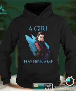 Game Of Thrones Arya Stark A Girl Has No Name Shirt, Hoodie