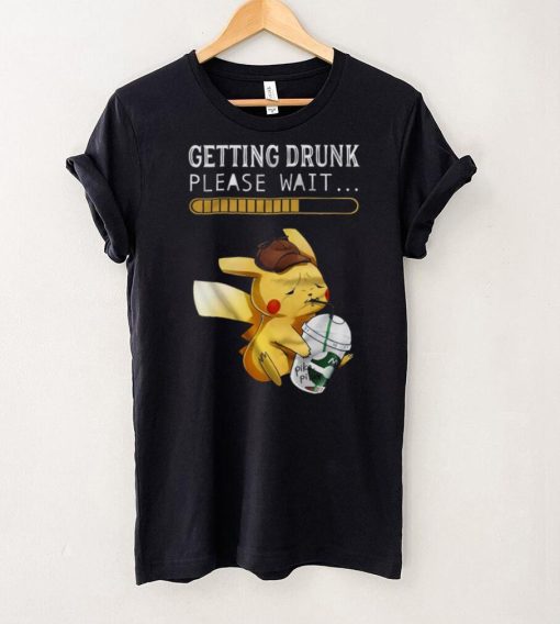 Getting drunk please wait pikachu shirt