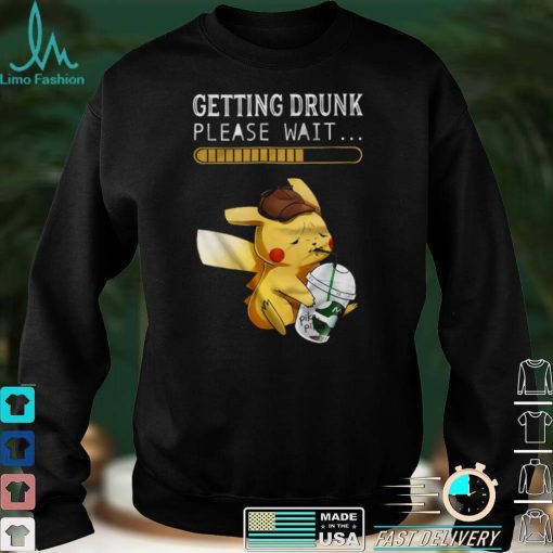 Getting drunk please wait pikachu shirt