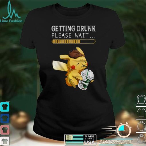 Getting drunk please wait pikachu shirt