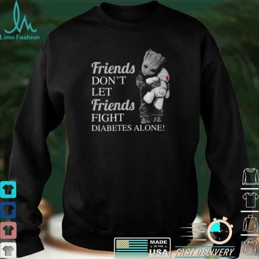 Groot Hug Teddy – Friends Don’t Let Friends Fight Diabetes Alone Shirt, hoodie