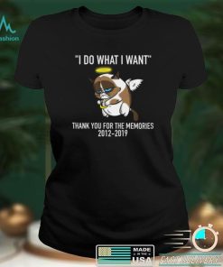 Grumpy Cat I Do What I Want Thank You For The Memories 2012 2019 Shirt, hoodie