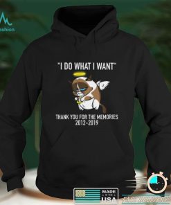 Grumpy Cat I Do What I Want Thank You For The Memories 2012 2019 Shirt, hoodie