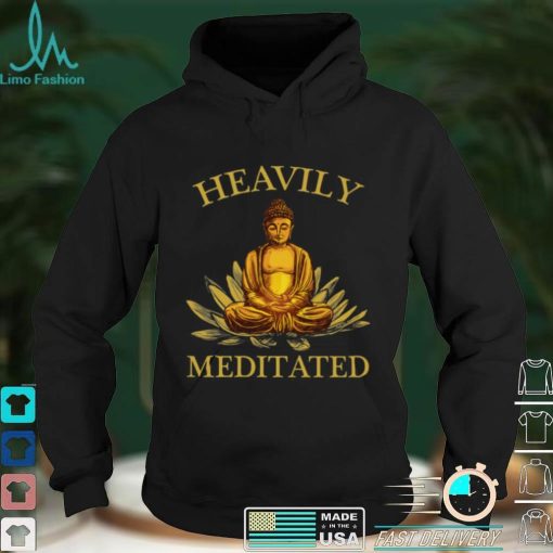 Heavily Meditated – Yoga Meditation Buddha Zen Shirt, Hoodie