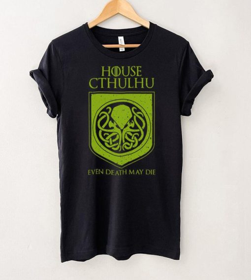 House Cthulhu Even Death May Die Shirt