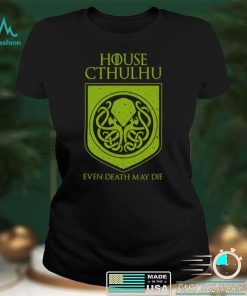 House Cthulhu Even Death May Die Shirt