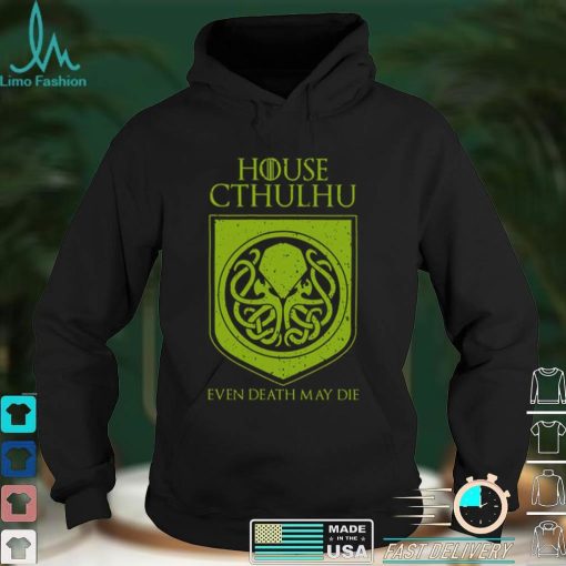 House Cthulhu Even Death May Die Shirt