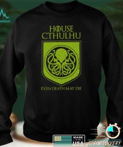 House Cthulhu Even Death May Die Shirt