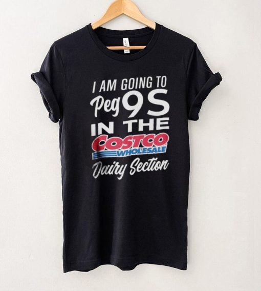 I Could Benefic Ii Him I’m Going To Get 9S In The Costco Wholesale Dairy Section Shirt