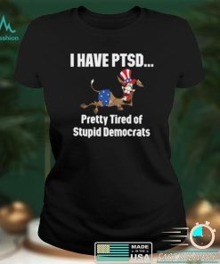 I Have Ptsd Pretty Tired Of Stupid Democrats Shirt, Hoodie